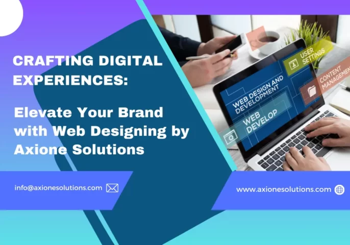 Crafting Digital Experiences Elevate Your Brand with Web Designing by Axione Solutions